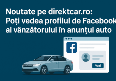 Noutate pe direktcar.ro: Poți vedea profilul de Facebook al vânzătorului în anunțul auto